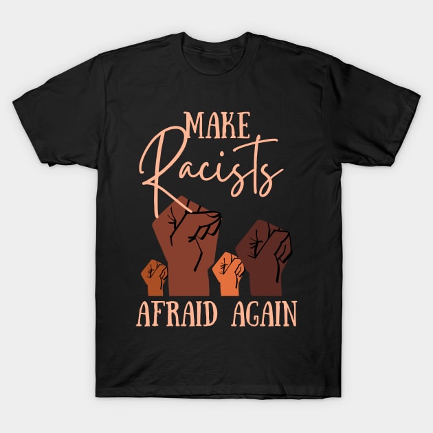 Make Racists Afraid Again T-Shirt by AddictionShop